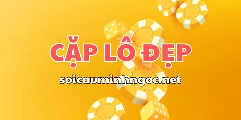 Vì Sao Nên Cập Nhật Cặp Lô Đẹp Hôm Nay Tại Soi Cầu 24h?