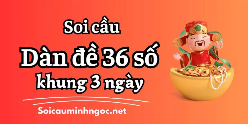 Hướng Dẫn Tạo Dàn Đề 36 Số Chuẩn Tại soicau24h.net