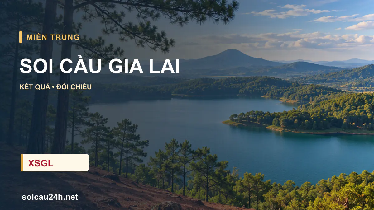 Cảnh GIA LAI minh họa bài soi cầu xổ số địa phương.