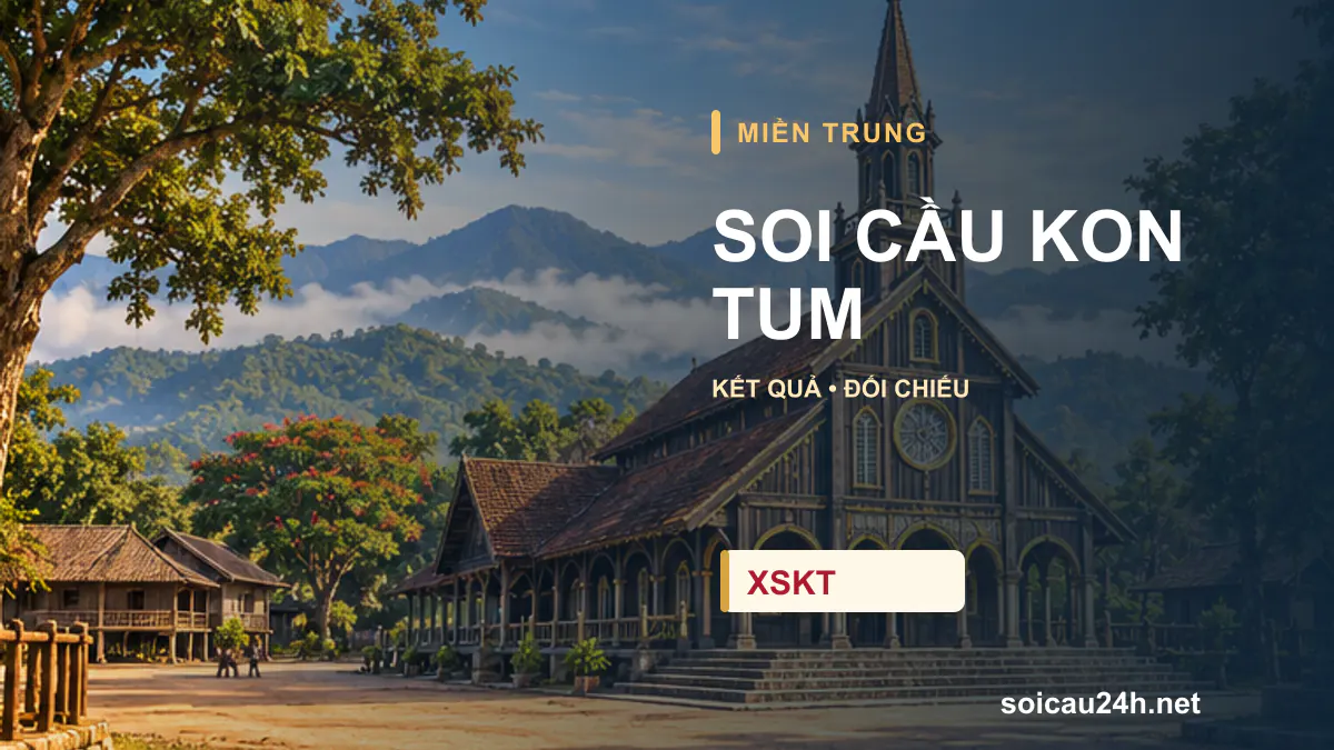 Cảnh KON TUM minh họa bài soi cầu xổ số địa phương.