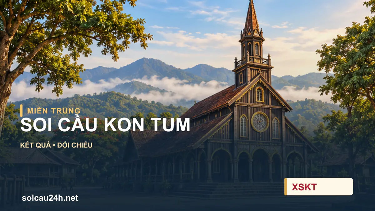 Cảnh KON TUM minh họa bài soi cầu xổ số địa phương.