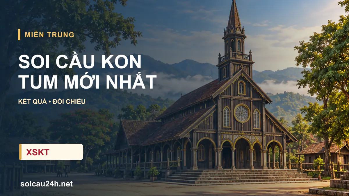 Cảnh KON TUM minh họa bài soi cầu xổ số địa phương.